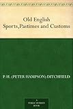 Old English Sports,Pastimes and Customs by 