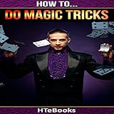 How to Do Magic Tricks: Quick Start Guide