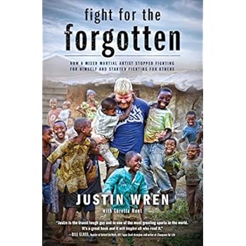 Fight for the Forgotten: How a Mixed Martial Artist Stopped Fighting for Himself and Started Fighting for Others Fight for the Forgotten: How a Mixed Martial Artist Stopped Fighting for Himself and Started Fighting for Others