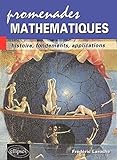 Promenades mathématiques : Histoire, fondements, applications by 