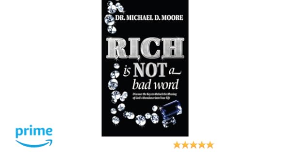 Rich Is Not A Bad Word Dr Michael D Moore 9780967843926 Amazon