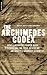 The Archimedes Codex: How a Medieval Prayer Book Is Revealing the True Genius of Antiquity's Greates by 