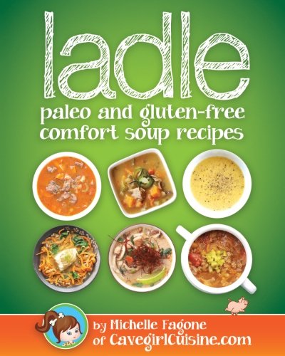 ladle: paleo and gluten-free comfort soups by Michelle Fagone