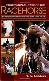 Professional Care of the Racehorse: A Guide to Grooming, Feeding, and Handling the Equine Athlete by T A Landers
