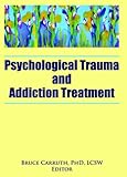 Psychological Trauma and Addiction Treatment, , 0789031906