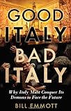 Good Italy, Bad Italy: Why Italy Must Conquer Its Demons to Face the Future cover