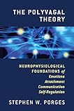 The Polyvagal Theory: Neurophysiological Foundations of Emotions, Attachment, Communication, and Self-regulation (Norton Series on Interpersonal Neurobiology)