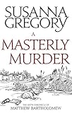 A Masterly Murder: The Sixth Chronicle of Matthew Bartholomew (Matthew Bartholomew Series Book 6) by Susanna Gregory