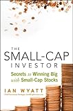 The Small-Cap Investor: Secrets to Winning Big with Small-Cap Stocks