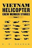 Vietnam Helicopter Crew Member Stories Volume Ii: Volume Ii by H.D Graham