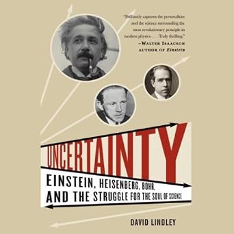 Uncertainty: Einstein, Heisenberg, Bohr, and the Struggle for the Soul of Science