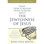 What Every Christian Needs to Know About the Jewishness of Jesus: A New Way of Seeing the Most Influential Rabbi in History