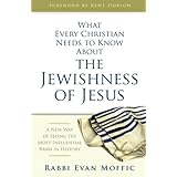 What Every Christian Needs to Know About the Jewishness of Jesus: A New Way of Seeing the Most Influential Rabbi in History