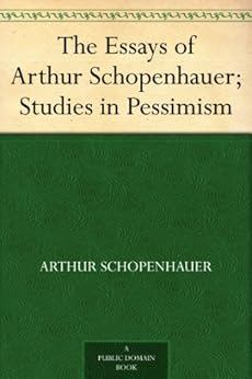The Essays of Arthur Schopenhauer; Studies in Pessimism by [Schopenhauer, Arthur]