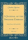 A Journal of the Swedish Embassy, Vol. 1 of 2: In the Years, 1653 and 1654 (Classic Reprint) by