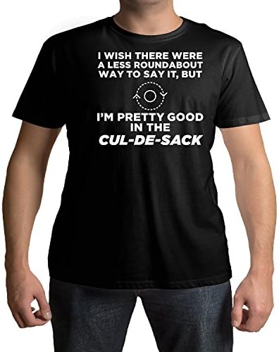 I Wish There Were A Less Roundabout Way To Say It But I'm Pretty Good In The Cul-De-Sack T-Shirt