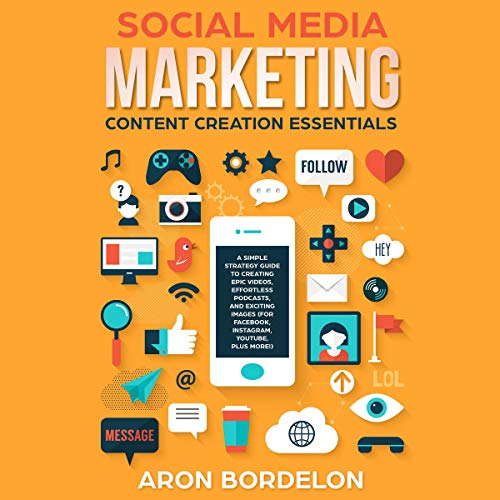 B.e.s.t Social Media Marketing Content Creation Essentials: A Simple Strategy Guide to Creating Epic Videos, [R.A.R]
