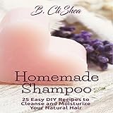 Homemade Shampoo: 25 Easy DIY Recipes to Cleanse and Moisturize Your Natural Hair by 