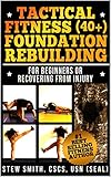 Tactical Fitness (40+) Foundation Rebuilding: For Beginners or Those Recovering from Injury (TF40+ B by Stew Smith