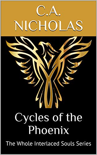 Cycles of the Phoenix: The Whole Interlaced Souls Series by [Nicholas, C.A.]