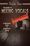 The Secret to Mixing Vocals [Exposed] by DonGatti Denero