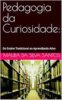 Livro Pedagogia da Curiosidade:: Do Ensino Tradicional ao Aprendizado Ativo