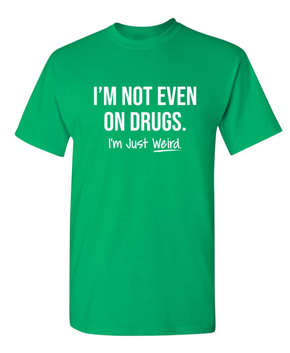 I M Not Even On Drugs Graphic Novelty Sarcastic Funny T Shirt 8739