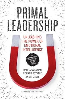 Primal Leadership, With a New Preface by the Authors: Unleashing the Power of Emotional Intelligence by [Goleman, Daniel, Boyatzis, Richard, McKee, Annie]