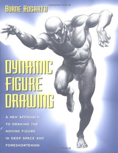 By Burne Hogarth - Dynamic Figure Drawing: A New Approach to Drawing the Moving Figure in Deep Space and Foreshortening (Practical Art Books) (New edition)