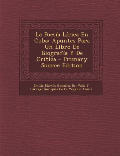 La Poesía Lírica En Cuba: Apuntes Para Un Libro De Biografía Y De Crítica (Spanish Edition) -  Created by Emilio Mart n Gonz lez Del Valle Y Car, Paperback