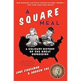 A Square Meal: A Culinary History of the Great Depression: A James Beard Award Winner