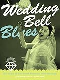 Wedding Bell Blues: 100 Years of Our Great Romance with Marriage by