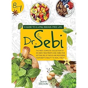 DR. SEBI: 8 Books in 1: A Guide to a Long, Disease-Free Life. The Most Complete Collection of Dr Sebi’s Treatments and…