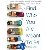Find Who You Are Meant To Be: Unleash Your Strengths, Become More Confident, Transform Your Mindset, And Find Inner Peace