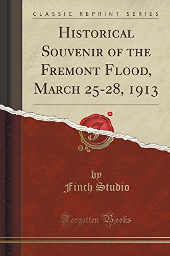 Download Historical Souvenir of the Fremont Flood, March 25-28, 1913 (Classic Reprint) Download Historical Souvenir of the Fremont Flood, March 25-28, 1913 (Classic Reprint)