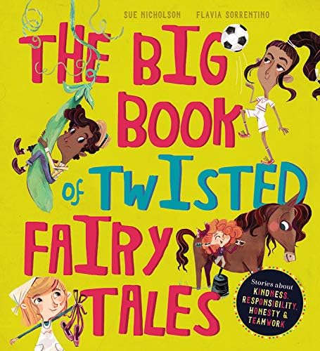 The Big Book of Twisted Fairy Tales: Stories about kindness, responsibility, honesty, and teamwork (Fairytale Friends)