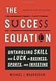 The Success Equation: Untangling Skill and Luck in Business, Sports, and Investing.