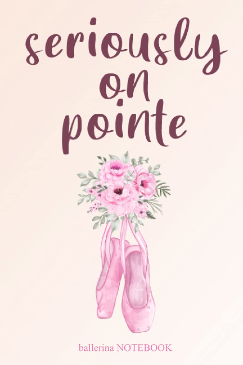 Seriously on Pointe Ballerina Notebook: Floral Pink Elegant Ballerina Shoes LINED NOTEBOOK (6 x 9 inch) 100 Ruled Blank Pages Ballet Diary – Ideal ... for girls, daughters, ballerinas, dancers