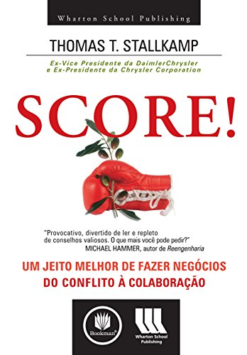 Score! Um Jeito Melhor de Fazer Negócios: do Conflito à Colaboração (Portuguese Edition)