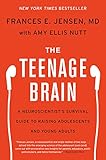 The Teenage Brain: A Neuroscientist's Survival Guide to Raising Adolescents and Young Adults