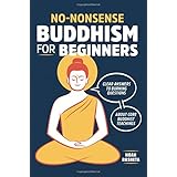 No-Nonsense Buddhism for Beginners: Clear Answers to Burning Questions About Core Buddhist Teachings