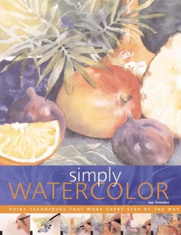 Simply Watercolor: Paint Techniques That Work Every Step of the Way (Quarto Book) Simply Watercolor: Paint Techniques That Work Every Step of the Way (Quarto Book)