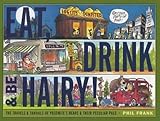 Eat, Drink and Be Hairy!: The Travels and Travails of Yosemite's Bears & Their Peculiar Pals by 