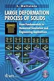 Large Deformation Processes of Solids : From Fundamentals to Numerical Simulation and Engineering Applications, Doltsinis, I., 1853129550