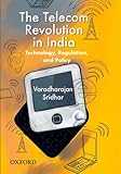 The Telecom Revolution in India : Technology, Regulation, and Policy, , 0198075537