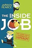 The Inside Job: (And Other Skills I Learned as a Superspy)