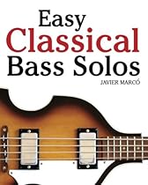 Easy Classical Bass Solos: Featuring music of Bach, Mozart, Beethoven, Tchaikovsky and others. In standard notation and tablature. Easy Classical Bass Solos: Featuring music of Bach, Mozart, Beethoven, Tchaikovsky and others. In standard notation and tablature.