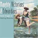 Naughty Victorians & Edwardians: Early Images Of Bathing Beauties by 