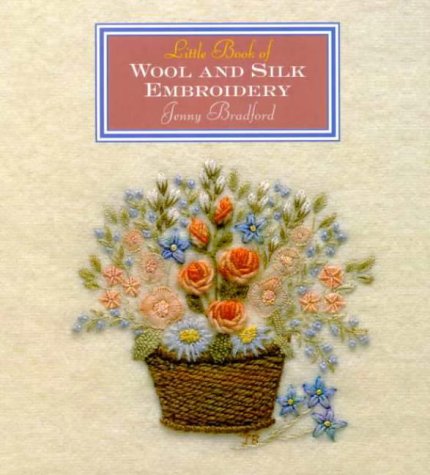 Little Book Of Wool & Silk Embroidery (Little Book Craft) by Jenny Bradford