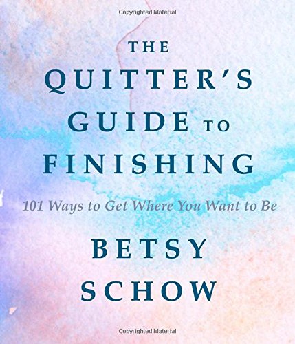 Download The Quitter's Guide to Finishing: 101 Ways to Get Where You Want to Be